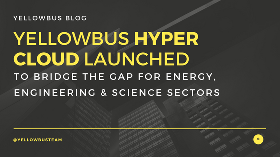 Yellowbus Hyper Cloud Launched to bridge the gap for Energy, Engineering & Science Sectors